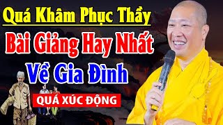 Bài giảng HAY NHẤT VỀ GIA ĐÌNH được Thầy Thích Thiện Thuận chia sẻ QUÁ Xúc Động [upl. by Ilyk]