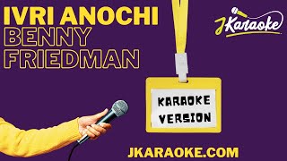 jKaraoke  Ivri Anochi  Karaoke Version  עברי אנכי Benny Friedman [upl. by Greerson337]