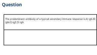 The predominant antibody of a typical secondary immune response is [upl. by Ehcropal]