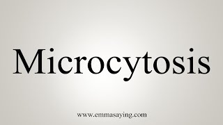 How To Say Microcytosis [upl. by Adnat]