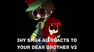 IHY Smg4 Au Reacts to Your Dear Brother V2Slight Epilepsy warning [upl. by Elisabet]