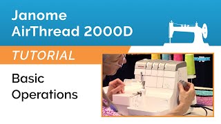 Janome AirThread 2000D Serger Lesson  Basic Operations [upl. by Geminian]