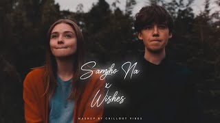 Samjho Na X Wishes  Aditya Rikhari ft Talwinder amp King  Tu Aake Dekh Le  Chillout Vibes [upl. by Dnyletak]