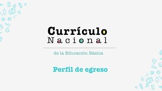 Currículo Nacional descripción del Perfil de egreso [upl. by Mala]