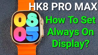 How to Set Always On Display AOD for HK8 Pro Max Smartwatch [upl. by Sirhc]