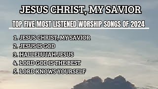 Top five most listened worship songs of 2024  Jesus Christ my savior Keluargaofficialy2u [upl. by Waddle]