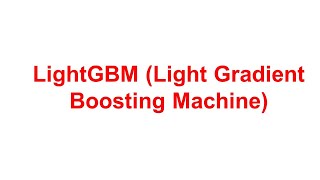 LightGBM Light Gradient Boosting Machine [upl. by Palla586]