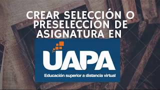 CREAR SELECCIÓN O PRESELECCIÓN DE ASIGNATURA EN UAPA [upl. by Lottie]