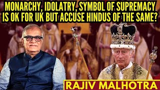 Rajiv Malhotra I Monarchy Idolatry Symbol of supremacy is OK for UK but accuse Hindus of the same [upl. by Godiva]