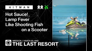 HITMAN  Haven Island  The Last Resort – Hot Sauce Lamp Fever Like Shooting Fish on a Scooter [upl. by Gnap]