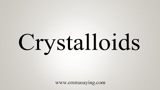 How To Say Crystalloids [upl. by Atnwahs]