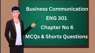 ENG 301 Business Communication Chapter No 6 MCQS amp Shorts Questions [upl. by Lednic352]