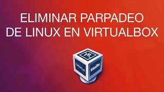 Eliminar el parpadeo de pantalla de Linux en VirtualBox [upl. by Peers]