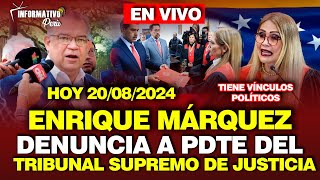 🔴¡URGENTE ENRIQUE MÁRQUEZ DENUNCIA A LA PDTE DEL TSJ POR FALTA DE IMPARCIALIDAD 20 AGOSTO [upl. by Nahgiem325]