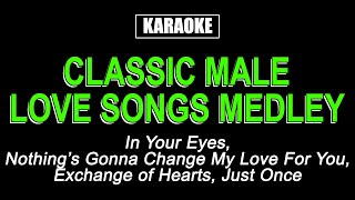 KARAOKE  CLASSIC MALE LOVE SONGS MEDLEY [upl. by Maag]