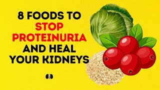 8 Foods To Stop Proteinuria and Heal Your Kidneys [upl. by Zechariah]