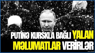 Generallar Putinə Kurskla bağlı YALAN məlumatlar verirlər əslində  ÜCəfərovdan ŞOK İDDİA [upl. by Reivaj]