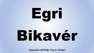 How To Pronounce Egri Bikaver [upl. by Leonardi454]