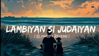 Lambiyan Si Judaiyan Slowed  Reverb  Arijit Singh  Raabta  Lofi queen [upl. by Paris985]