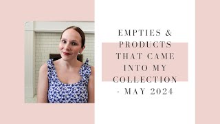 EMPTIES amp PRODUCTS THAT CAME INTO MY COLLECTION  MAY 2024  BEAUTY UK [upl. by Yelnikcm]