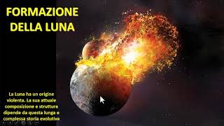 FORMAZIONE ED EVOLUZIONE DELLA LUNA [upl. by Orgell]