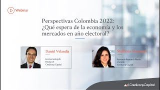 Webinar Perspectivas Colombia 2022 Qué esperar de la economía y los mercados en año electoral [upl. by Llertnahs381]