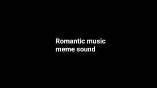 Romantic Music Meme Sound [upl. by Araz]