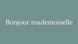 How to Pronounce Bonjour mademoiselle Hello Miss Correctly in French [upl. by Edrahs]