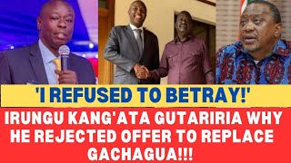 WHY I REFUSED IRUNGU KANGATA GUTARIRIA ITUMI CIAKE NOT TO REPLACE GACHAGUA [upl. by Naek894]