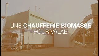 PROJET Une chaufferie biomasse pour VALAB avec ENGIE Cofely [upl. by Artemas]