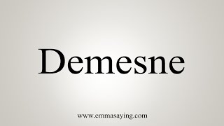 How To Say Demesne [upl. by Alcina]