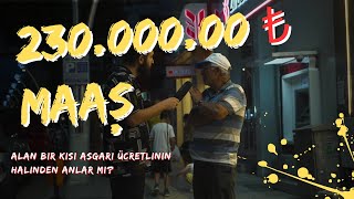 230000TL MAAŞ ALAN BİR KİŞİ ASGARİ ÜCRETLİNİN HALİNDEN ANLAR MI sokakröportajları [upl. by Taddeusz]