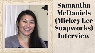 Interview With Samantha McDaniels of Mickey Lee Soapworks [upl. by Raab386]