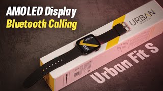 Urban FIT S Smartwatch Unboxing and Review  AMOLED Display amp Bluetooth Calling 😍 [upl. by Libbey]