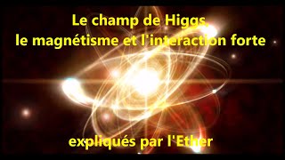 63 Le champ de Higgs le magnétisme et linteraction forte expliqués par lEther [upl. by Wilber50]