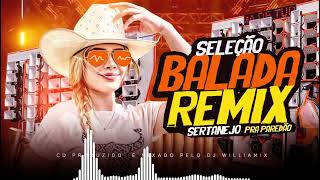 CDZÃO  BALADA REMIX SERTANEJO  BY WILLIAMIX SELEÇÃO PRA PAREDÃO  AS MAIS TOCADAS [upl. by Melly975]