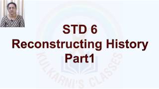 STD 6 Reconstructing History Part 1 [upl. by Hazrit]