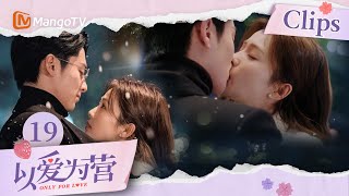 《以爱为营》EP19：王鹤棣白鹿雪中激吻 时宴吃醋秒变“大狼狗” 喊话郑书意｜Only For Love｜MangoTV Drama [upl. by Eiahpets514]