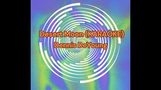 DESERT MOON By Dennis DeYoung Karaoke [upl. by Ttekcirc42]