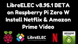 LibreELEC v8951 BETA on Raspberry Pi Zero W Install Netflix amp Amazon Prime Video [upl. by Luhar492]