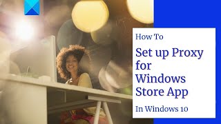 How to set up Proxy for Windows Store apps in Windows 10 [upl. by Loggins800]