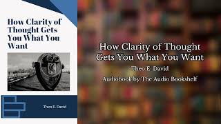 Free Audiobooks  How Clarity of Thought Gets You What You Want  Theo E David [upl. by Katha]