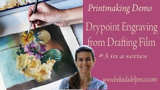 How to make a Drypoint Etching Print from Mylar  a Floral Still Life [upl. by Nylloc]