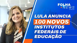 Lula anuncia 100 novos Instituto Federais e geração de vagas  notícias Folha News aovivo [upl. by Lewert691]