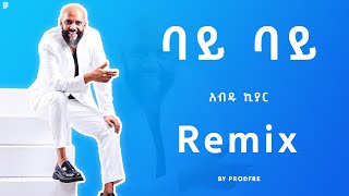 Abdu Kiar Bye bye  አብዱ ኪያር  ባይ ባይ  Remix By ProdFre [upl. by Harrod]