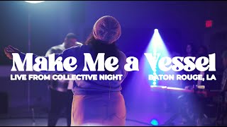 Make Me a Vessel  Live from Collective Night [upl. by Harraf176]