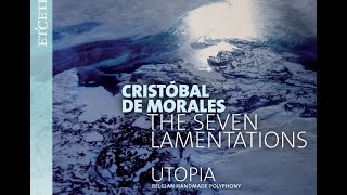 UTOPIA  Now available  The Seven Lamentations  Cristóbal de Morales [upl. by Ynnos]