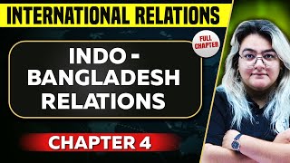 Indo  Bangladesh Relations FULL CHAPTER  International Relations Chapter 4  UPSC Preparation [upl. by Nylla948]