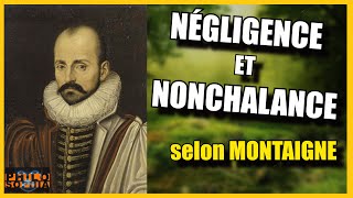 NÉGLIGENCE et NONCHALANCE selon Montaigne [upl. by Friedland116]