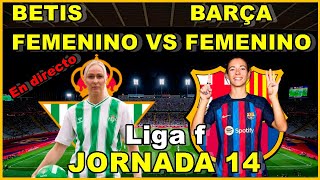 BETIS FEMENINO VS FC BARCELONA FEMENINO NARRACIÓN EN DIRECTO🎙️  JORNADA 14 [upl. by Wicks]